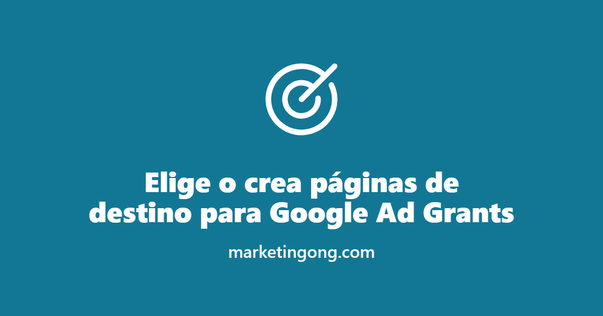 Elige o crea páginas de destino para Google Ad Grants