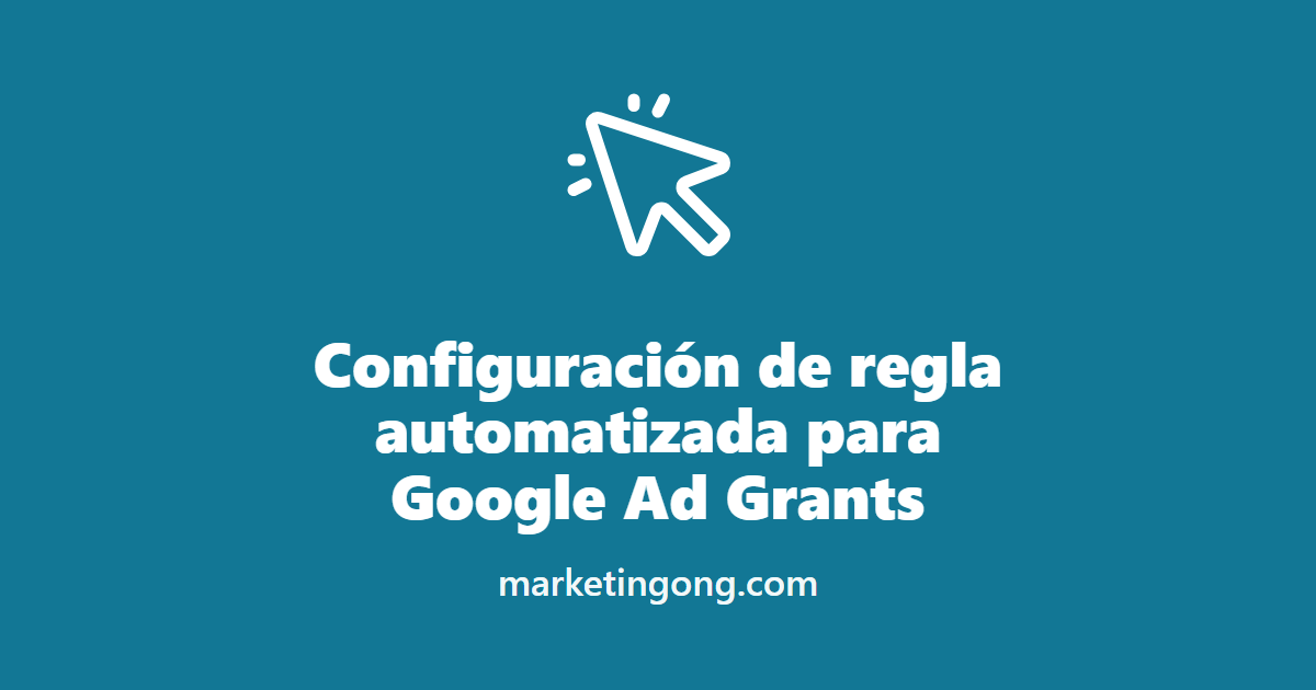 Configuración de regla automatizada para Google Ad Grants