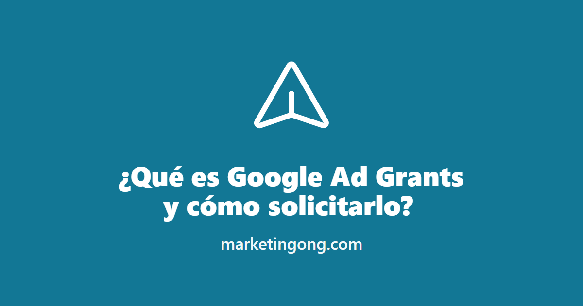 ¿Qué es Google Ad Grants y cómo solicitarlo?